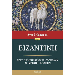 Bizantinii. Stat, religie si viata cotidiana in Imperiul Bizantin - Averil Cameron