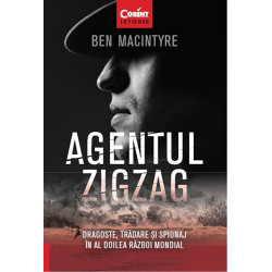 Agentul Zigzag. Dragoste, tradare si spionaj in al Doilea Razboi Mondial - Ben Macintyre