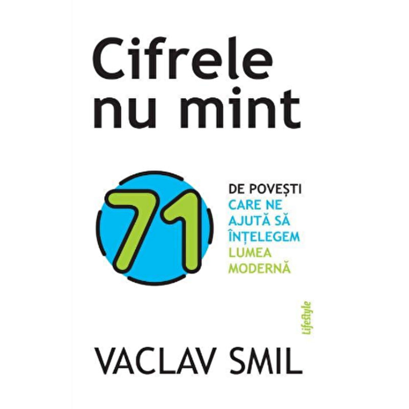 Cifrele nu mint. 71 de povesti care ne ajuta sa intelegem lumea moderna - Vaclav Smil