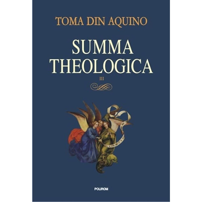 Summa theologica. Volumul III - Toma de Aquino