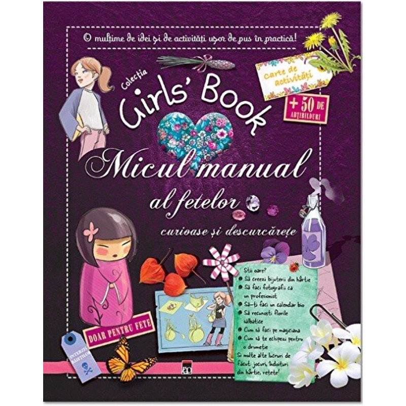 Micul manual al fetelor curioase si descurcarete. Colectia Girls' Book. O multime de idei si de activitati usor de pus in practi
