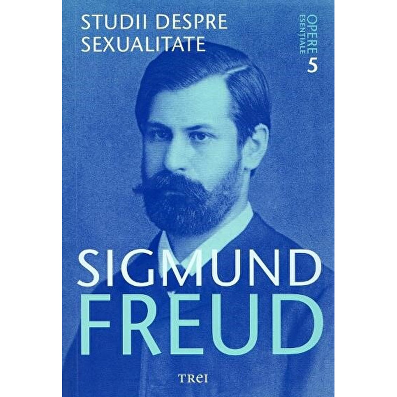 Opere Esentiale, vol. 5 - Studii despre sexualitate - Sigmund Freud