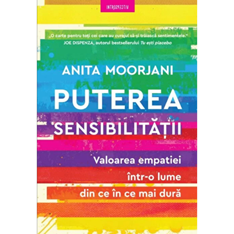 Puterea sensibilitatii. Valoarea empatiei intr-o lume din ce in ce mai dura - Anita Moorjani