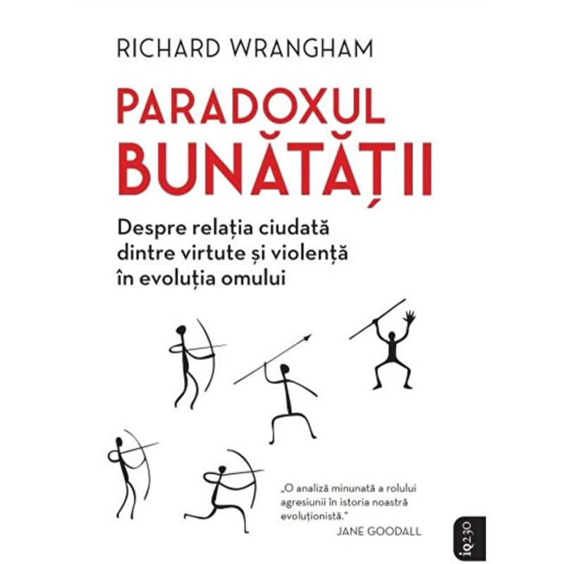 Paradoxul bunatatii. Despre relatia ciudata dintre virtute si violenta in evolutia omului - Richard Wrangham
