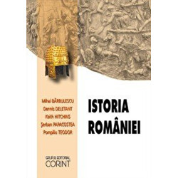 Istoria Romaniei - Mihai Barbulescu, Dennis Deletant, Keith Hitchins, Serban Papacostea, Pompiliu Teodor
