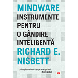 Mindware. Instrumente pentru o gandire inteligenta - Richard Nisbet