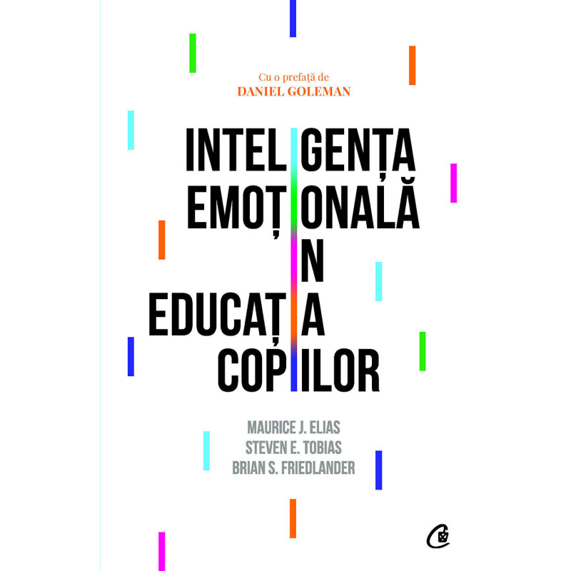 Inteligenta emotionala in educatia copiilor - Maurice J. Elias, Steven E. Tobias, Brian S. Friedlander