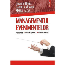 Managementul evenimentelor. Personale. Organizationale. Internationale - Dumitru Oprea, Gabriela Mesnita, Marius Alexa