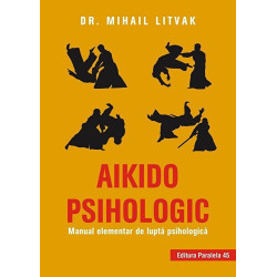 Aikido psihologic. Manual elementar de lupta psihologica. Editia a II-a - Mihail Litvak