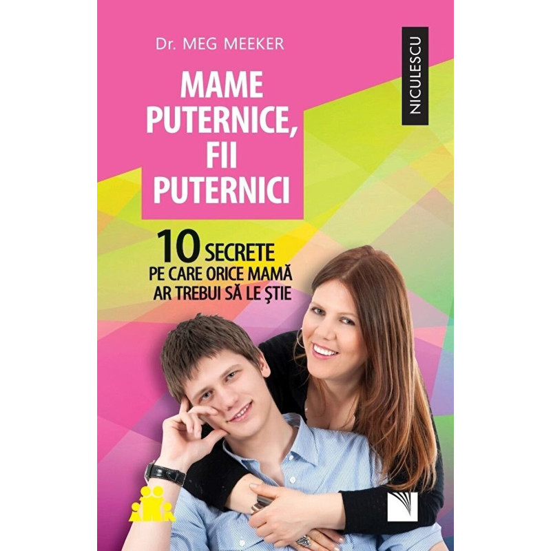 Mame puternice, fii puternici. 10 secrete pe care orice mama ar trebui sa le stie - Meg Meeker