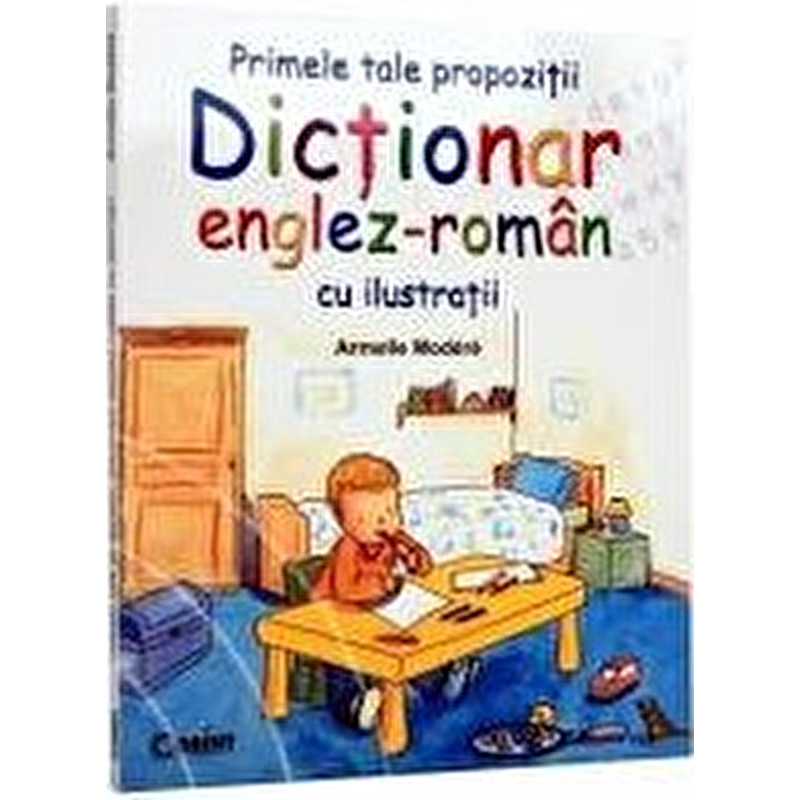 Primele tale propozitii. Dictionar englez-roman cu ilustratii - ***