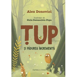 Tup si padurea incremenita. Cartea a treia - Alex Donovici