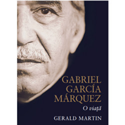 Gabriel Garcia Marquez. O viata - Gerald Martin