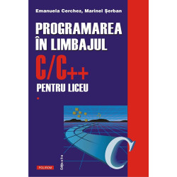 Programarea in limbajul C/C++ pentru liceu. Vol. 1 - Emanuela Cerchez, Marinel-Paul Serban