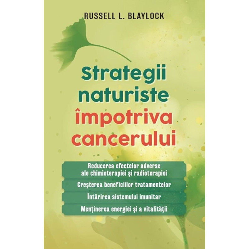 Strategii naturiste impotriva cancerului. Reducerea efectelor adverse ale chimioterapiei si radioterapiei. Cresterea beneficiilo