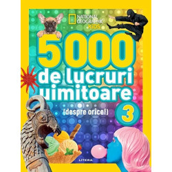 5000 de lucruri uimitoare (despre orice!). Vol. 3. National Geographic Kids - ***