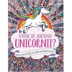 Unde se ascund unicornii' Carte de activitati cu jocuri de perspicacitate - ***