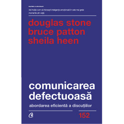 Comunicarea defectuoasa. Editia a II-a - Douglas Stone, Bruce Patton, Sheila Heen