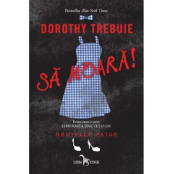 Dorothy trebuie sa moara! Prima carte a seriei Eliberarea tinutului Oz - Danielle Paige