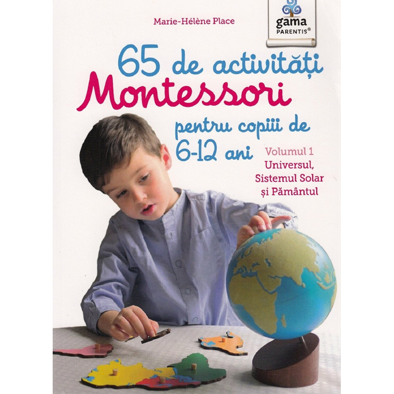 65 de activitati Montessori pentru copiii de 6-12 ani. Vol 1: Universul, Sistemul Solar si Pamantul - Marie-Helene Place