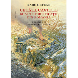 Cetati, castele si alte fortificatii din Romania. Volumul II - secolul al XVI-lea - Radu Oltean