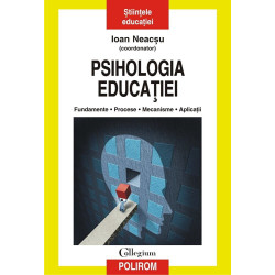 Psihologia educatiei. Fundamente. Procese. Mecanisme. Aplicatii - Ion Neacsu