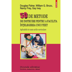 50 de metode de instruire pentru a facilita intelegerea unui text. Aplicabile in toate ariile curriculare - Douglas Fisher, Will