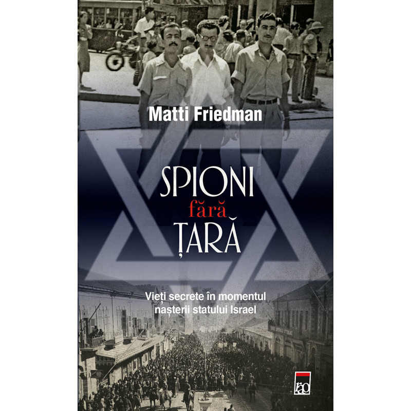 Spioni fara tara. Vieti secrete in momentul nasterii statului Israel - Matti Friedman