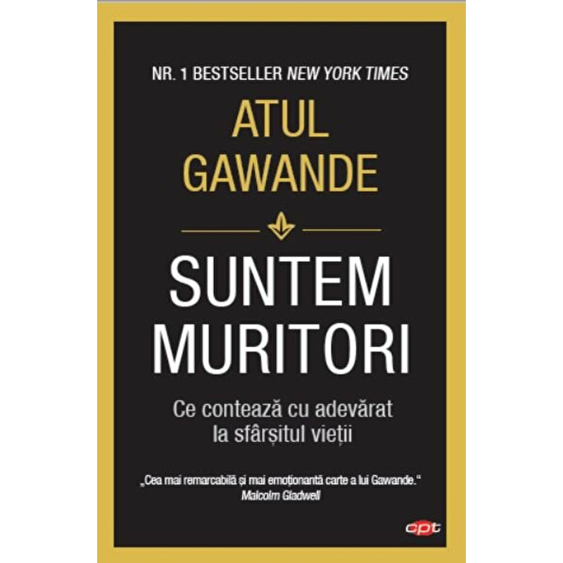 Suntem muritori. Ce conteaza cu adevarat la sfarsitul vietii. Carte pentru toti. Vol 116 - Atul Gawande