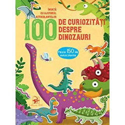 100 de curiozitati despre dinozauri. Invata cu ajutorul autocolantelor - ***