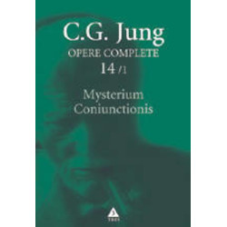 Opere Complete. Vol. 14/1: Mysterium Coniunctionis. Separarea si compunerea contrariilor psihice in alchimie - Carl Gustav Jung