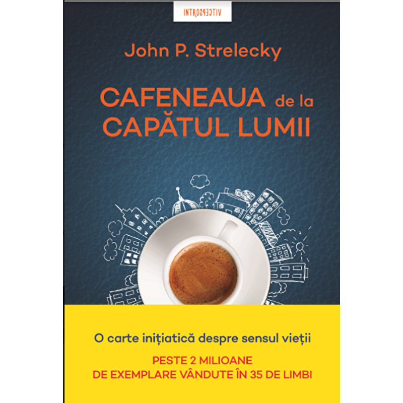 Cafeneaua de la capatul lumii - John P. Strelecky