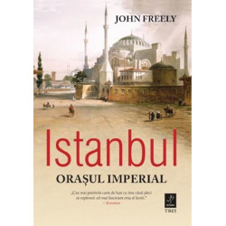 Istanbul. Orasul imperial - John Freely
