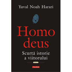 Homo deus. Scurta istorie a viitorului - Yuval Noah Harari