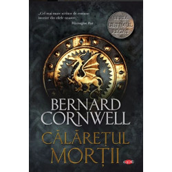 Calaretul mortii. Seria Ultimul regat. Vol II - Bernard Cornwell