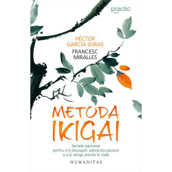 Metoda Ikigai. Secrete japoneze pentru a-ti descoperi adevarata pasiune si a-ti atinge telurile in viata - Hector Garcia, France