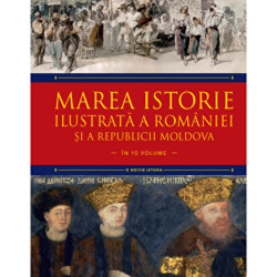 Marea istorie ilustrata a Romaniei si a Republicii Moldova. Vol 6 - Ioan-Aurel Pop, Ioan Bolovan