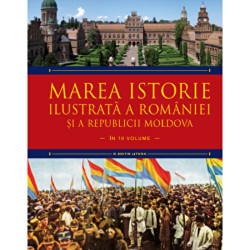 Marea istorie ilustrata a Romaniei si a Republicii Moldova. Vol 8 - Ioan-Aurel Pop, Ioan Bolovan
