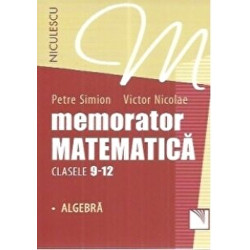 Memorator matematica clasele 9-12 - Algebra - Petre Simion, Victor Nicolae