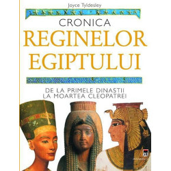 Cronica reginelor Egiptului. De la primele dinastii la moartea Cleopatrei - Joyce Tyldesley