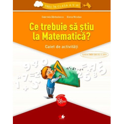 Ce trebuie sa stiu la matematica' Caiet de activitati. Trec in clasa a V-a - ***