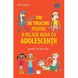 100 de trucuri pentru o relatie buna cu adolescentii - Danie Beaulieu