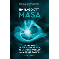 Masa. Incercarea de a intelege materia, de la atomii grecilor la campurile cuantice - Jim Baggott