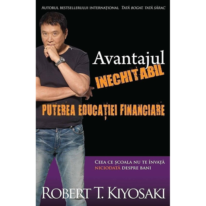 Avantajul inechitabil. Puterea educatiei financiare - Robert T. Kiyosaki