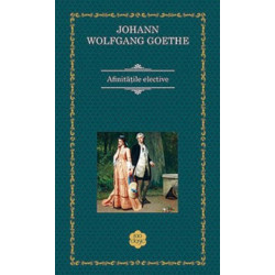 Afinitatile elective - Johann Wolfgang Goethe