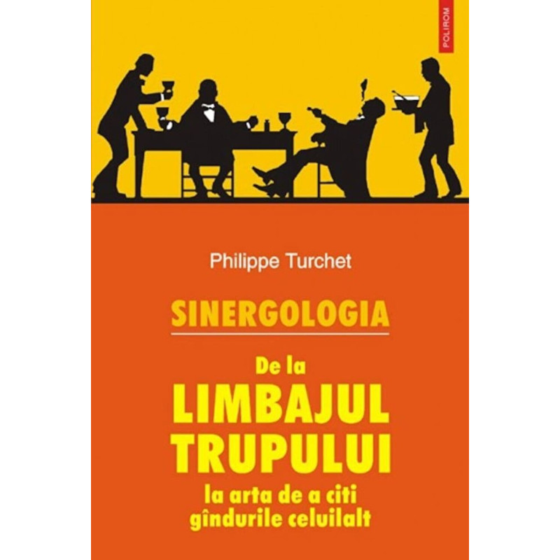 Sinergologia. De la limbajul trupului la arta de a citi gandurile celuilalt - Philippe Turchet