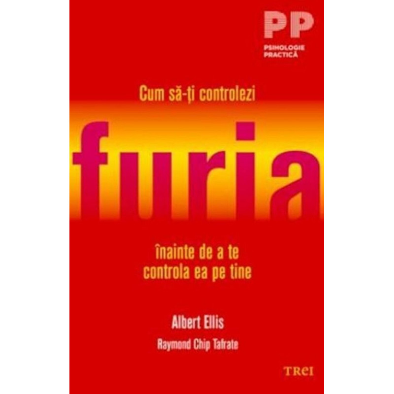 Cum sa-ti controlezi furia inainte de a te controla ea pe tine - Albert Ellis, Raymond Chip Tafrate