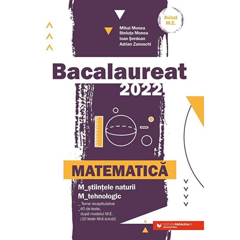 Bacalaureat 2022. Matematica. M_stiintele-naturii. M_tehnologic. Teme recapitulative - Mihai Monea, Steluta Monea, Adrian Zanosc