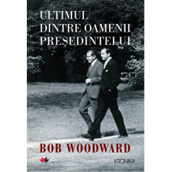 Ultimul dintre oamenii presedintelui - Bob Woodward