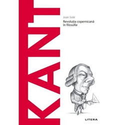 Descopera filosofia. Kant. Revolutia copernicana in filosofie - Joan Sole